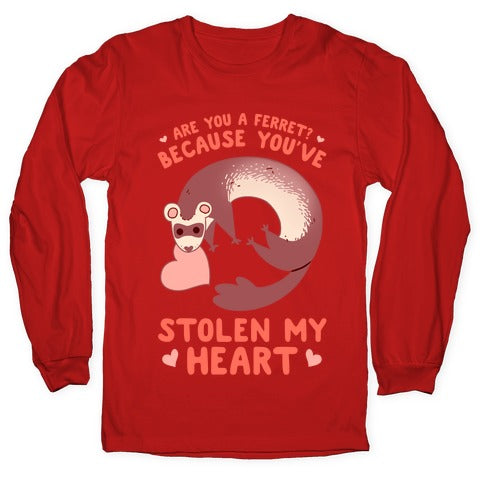 Are You A Ferret? Because You've Stolen My Heart Longsleeve Tee